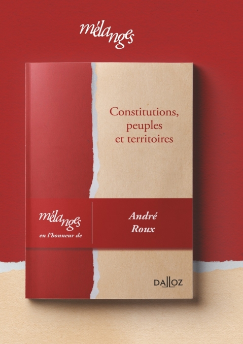 Constitutions, peuples et territoires - Mélanges en l'honneur d'André Roux